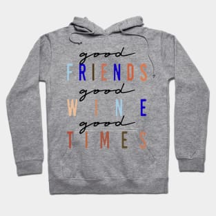 Good Friends, Good Wine, Good Times Hoodie